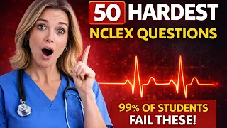 50 Hardest NCLEX Questions Ever Asked NCLEX Practice Questions nclex