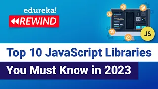 Top 10 JavaScript Libraries You Must Know in 2023 JavaScript Tutorial Edureka Rewind