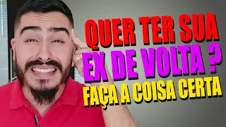 QUER Ter Sua EX De Volta? Use Essas 7 Atitudes Para RECONQUISTAR Ela
