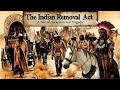 The Indian Removal Act A Tale of Deception and Tragedy