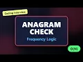 Check Anagrams Efficiently Character Frequency Logic - Coding Interview Problem