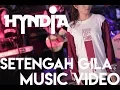 Download Lagu Hyndia - Setengah Gila ( Official Video )