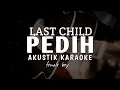Download Lagu Pedih - Last Child ( akustik karaoke ) female key