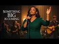 Lagu Something Big Is Coming | Gospel Worship Album for Faith, Breakthrough \u0026 Trust in God