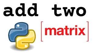 How to Add Two Matrices With Python