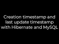 Java Creation timestamp and last update timestamp with Hibernate and MySQL 5solution
