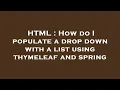 HTML How do I populate a drop down with a list using thymeleaf and spring