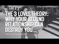 The 3 Loves Theory Why Your Second Relationship Can Destroy You
