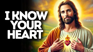 I Know Your Heart | God Says | God Message Today | Gods Message Now | God Message | God Say