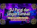 Download Lagu Dj pergi dan jangan kembali🎶Dj Viral tik tok| Remix terbaru 2022