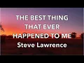 Download Lagu The Best Thing That Ever Happened To Me - Steve Lawrence | Lyrics