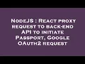 NodeJS React proxy request to back-end API to initiate Passport Google OAuth2 request