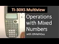 Operations with mixed numbers on the TI-30XS multiview