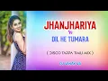 Lagu JHANJHARIYA VS DIL HE TUMHRA ( DISCO TARPA TIMLI MIX ) DJ VINAY V6 
