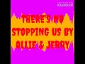Download Lagu THERE'S NO STOPPING US VERSION REMIX SONG BY OLLIE \u0026 JERRY