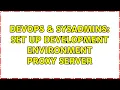 DevOps SysAdmins Set up development environment proxy server