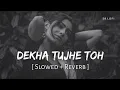 Dekha tujhe TU Most Emotional heart touching sad lofi song Hindi slowed reverb heartbroken song