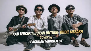 kau tercipta bukan untukku ii obbie messakh ii pasukantaiproject