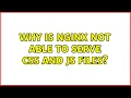 Why is Nginx not able to serve css and JS files 2 Solutions
