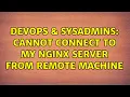 DevOps SysAdmins Cannot connect to my nginx server from remote machine 2 Solutions