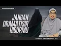 JANGAN DRAMATISIR HIDUPMU | USTADZAH YATI PRIYATI, MA.