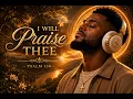I Will Praise Thee - Psalm 138 KJV Verse for Verse Scripture Song