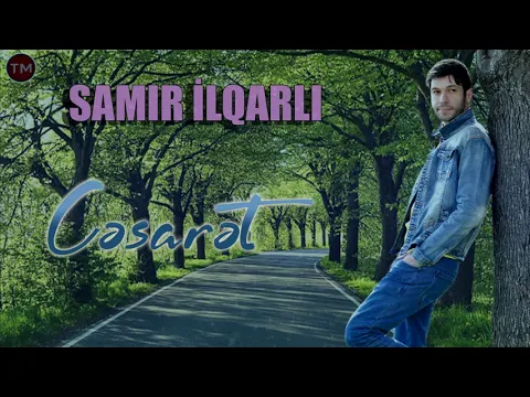 Download MP3 Samir Ilqarli - Cesaret