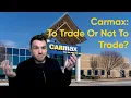Should You Use Carmax Trade-In Or Look Elsewhere