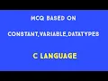 Mcq based on constant variable datatypes C language