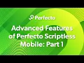 Advanced Features of Perfecto Scriptless Mobile Part 1