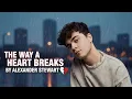 Lagu The Way A Heart Breaks - Alexander Stewart