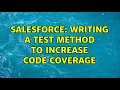 Salesforce Writing a test method to increase code coverage