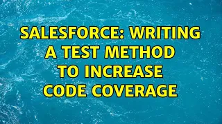 Salesforce Writing a test method to increase code coverage