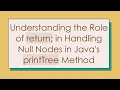 Understanding the Role of return in Handling Null Nodes in Java s printTree Method