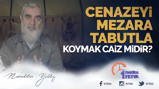 Cenazeyi mezara tabutla koymak caiz midir?