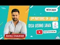 Operations on Array in DSA by Rahul Chauhan Sir DSA Using Java