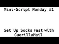 Mini-Script Monday - Setting Up Socks Fast with GuerillaMail