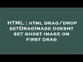 HTML html setDragImage doesnt set ghost image on first drag