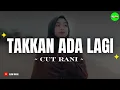 Download Lagu Cut Rani - Takkan Ada Lagi (Official Music Lirik)