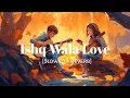 Download Lagu Ishq Wala Love - Lofi (Slowed + Reverb) || Lo-fi Beats