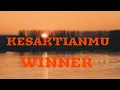 Download Lagu WINNER - KESAKTIANMU ( lirik lagu )
