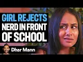 GIRL REJECTS NERD In Front Of Whole School Dhar Mann