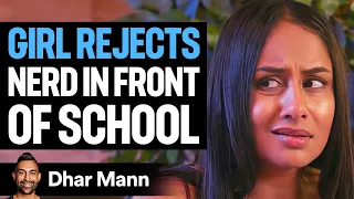 GIRL REJECTS NERD In Front Of Whole School Dhar Mann