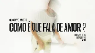 Gustavo Mioto - COMO É QUE FALA DE AMOR? (Pensamentos Intrusivos #01)