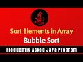 Frequently Asked Java Program 22 Sort Elements in Array Bubble Sort