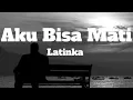 Latinka - Aku Bisa Mati
