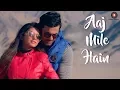 Lagu Aaj Mile Hain -  Official Music Video | Anuj Sachdeva \u0026 Babita Hazra | Yasser Desai | Saurabh - Jay