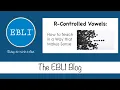 EBLI Blog R-Controlled Vowels - How to Teach in a Way that Makes Sense