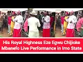 Lagu His Royal Highness Eze Egwu Chijioke Mbanefo Live Performance in Imo State 