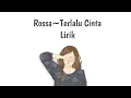 Download Lagu Rossa~Terlalu Cinta (LYRICS)